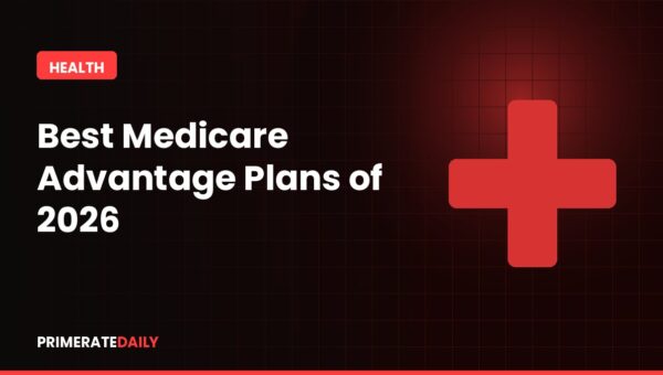 Best Medicare Advantage Plans of 2026: Coverage, Costs & How to Enroll